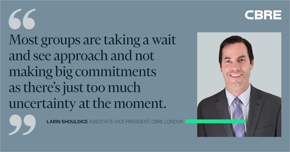 Most groups are taking a wait and see approach and not making big commitments as there's just too much uncertainty at the moment. - Larin Shouldice