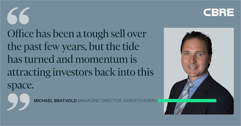 Office has been a tough sell over the past few years, but the tide has turned and momentum is attracting investors back into this space. - Michael Bratvold